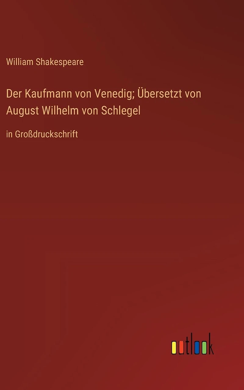 Der Kaufmann von Venedig; Übersetzt von August Wilhelm von Schlegel: in Großdruckschrift