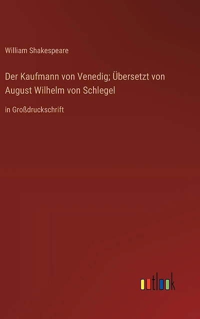 Der Kaufmann von Venedig; Übersetzt von August Wilhelm von Schlegel: in Großdruckschrift
