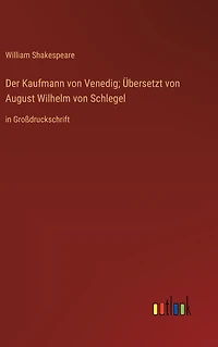 Der Kaufmann von Venedig; Übersetzt von August Wilhelm von Schlegel: in Großdruckschrift