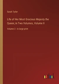 Life of Her Most Gracious Majesty the Queen; Two Volumes, Volume II: 2 - large print