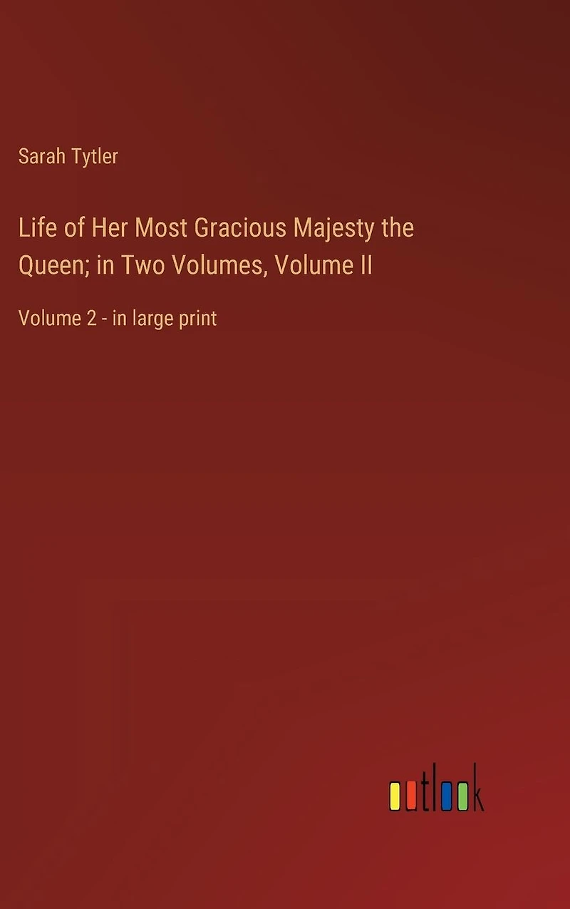 Life of Her Most Gracious Majesty the Queen; Two Volumes, Volume II: 2 - large print