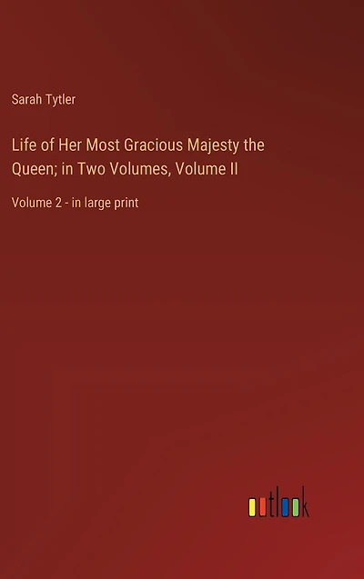 Life of Her Most Gracious Majesty the Queen; Two Volumes, Volume II: 2 - large print