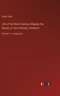Life of Her Most Gracious Majesty the Queen; Two Volumes, Volume II: 2 - large print