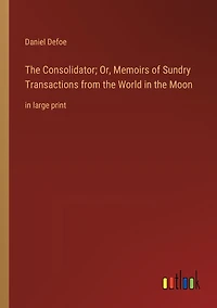 The Consolidator; Or, Memoirs of Sundry Transactions from the World in the Moon: in large print