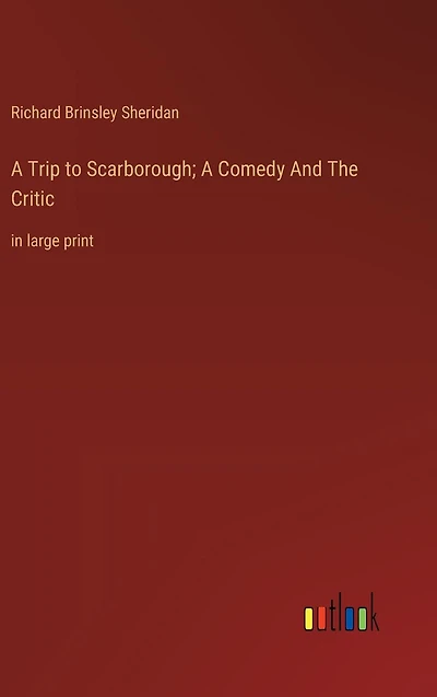 A Trip to Scarborough; A Comedy And The Critic: in large print