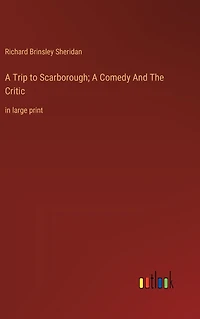 A Trip to Scarborough; A Comedy And The Critic: in large print