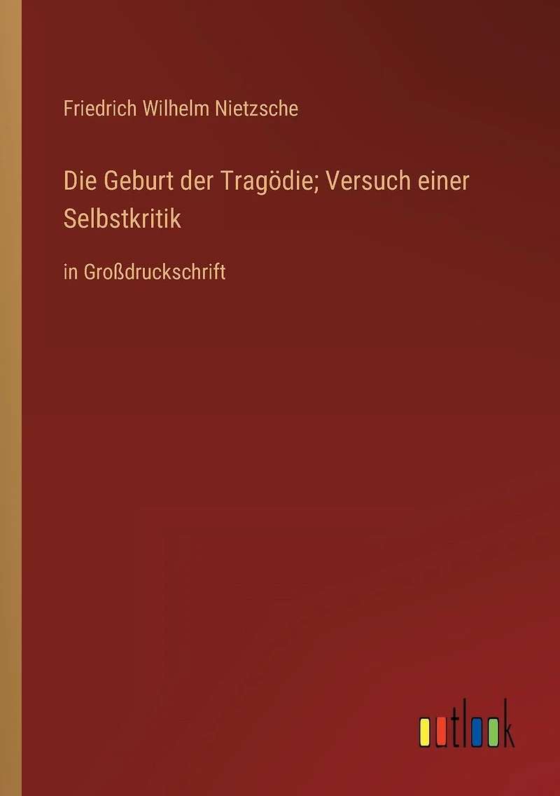 Die Geburt der Tragödie; Versuch einer Selbstkritik: Großdruckschrift