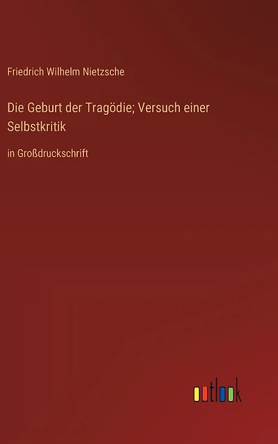 Die Geburt der Tragödie; Versuch einer Selbstkritik: Großdruckschrift
