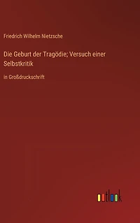 Die Geburt der Tragödie; Versuch einer Selbstkritik: Großdruckschrift