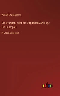 die Irrungen, oder Doppelten Zwillinge; Ein Lustspiel: Großdruckschrift