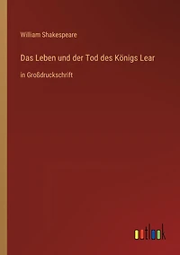 Das Leben und der Tod des Königs Lear: Großdruckschrift