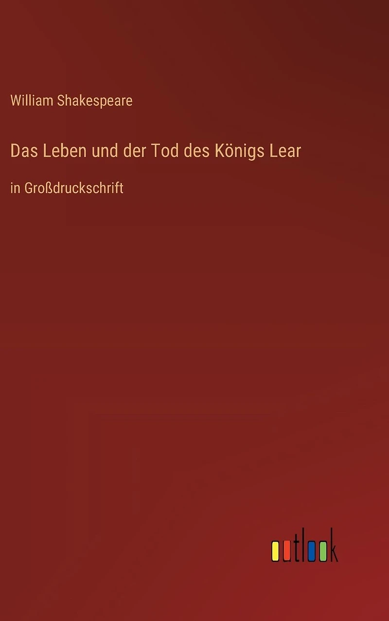 Das Leben und der Tod des Königs Lear: Großdruckschrift