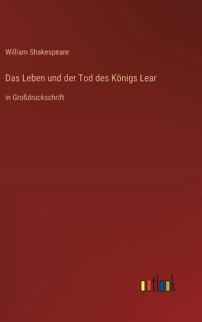 Das Leben und der Tod des Königs Lear: Großdruckschrift