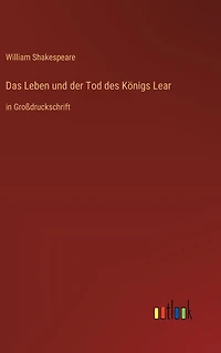 Das Leben und der Tod des Königs Lear: Großdruckschrift