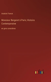 Monsieur Bergeret à Paris; Histoire Contemporaine: en gros caractères