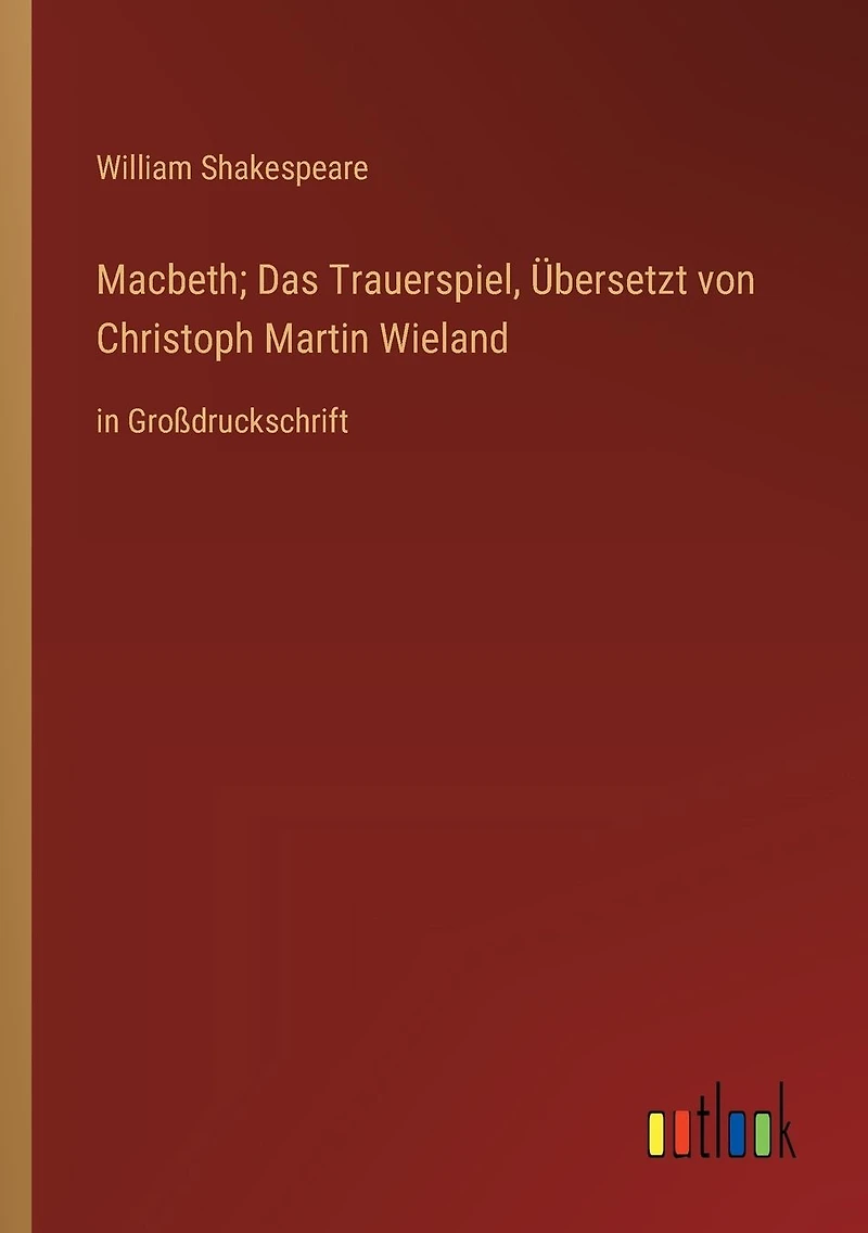 Macbeth; Das Trauerspiel, Übersetzt von Christoph Martin Wieland: in Großdruckschrift