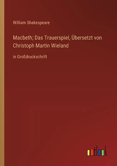 Macbeth; Das Trauerspiel, Übersetzt von Christoph Martin Wieland: in Großdruckschrift