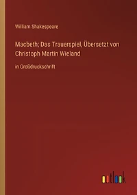 Macbeth; Das Trauerspiel, Übersetzt von Christoph Martin Wieland: in Großdruckschrift