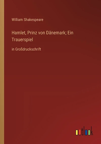 Hamlet, Prinz von Dänemark; Ein Trauerspiel: in Großdruckschrift