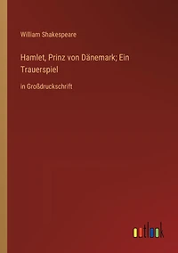 Hamlet, Prinz von Dänemark; Ein Trauerspiel: in Großdruckschrift