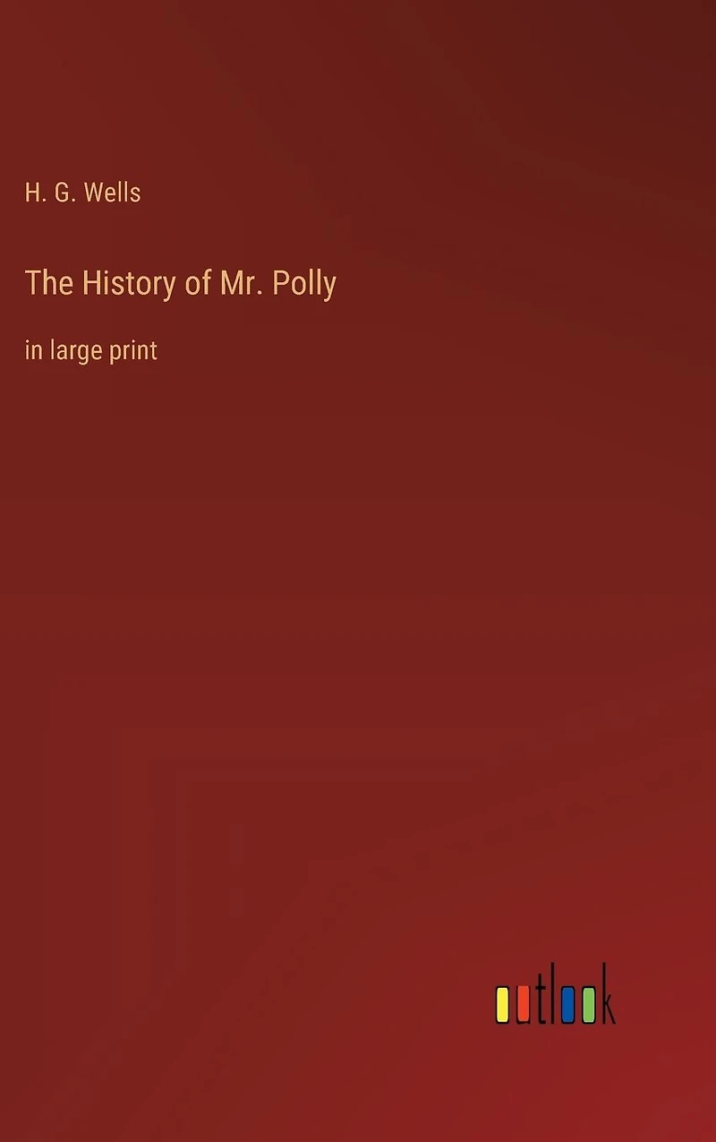 The History of Mr. Polly: in large print