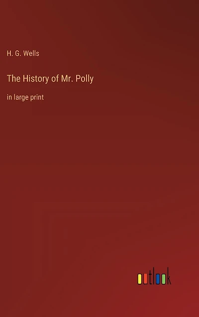 The History of Mr. Polly: in large print