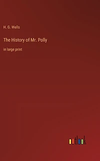 The History of Mr. Polly: in large print