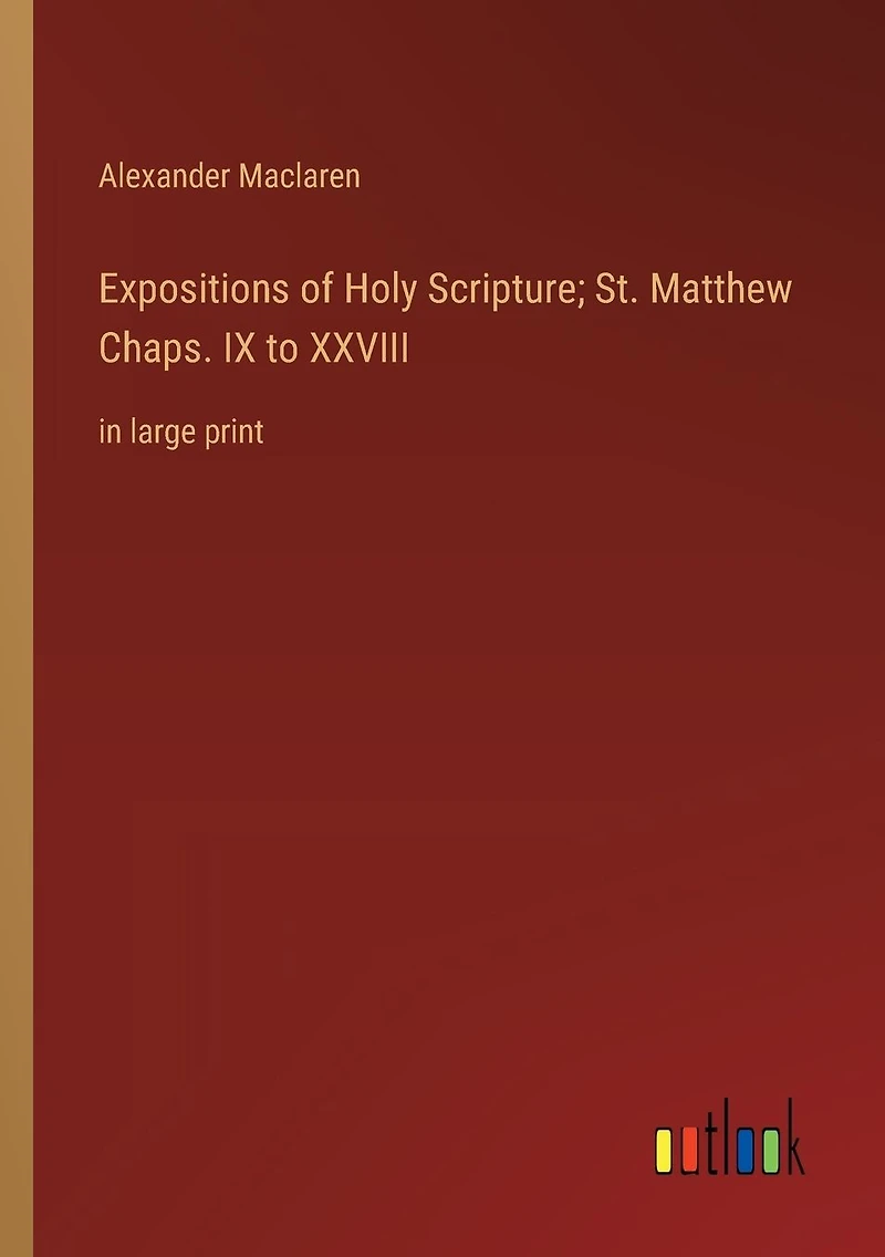 Expositions of Holy Scripture; St. Matthew Chaps. IX to XXVIII: in large print