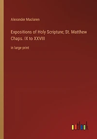 Expositions of Holy Scripture; St. Matthew Chaps. IX to XXVIII: in large print