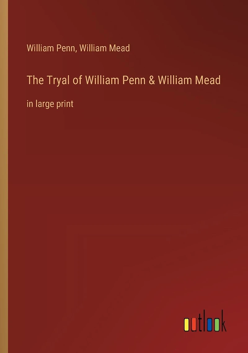 The Tryal of William Penn & Mead: large print
