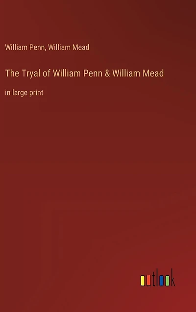The Tryal of William Penn & Mead: large print