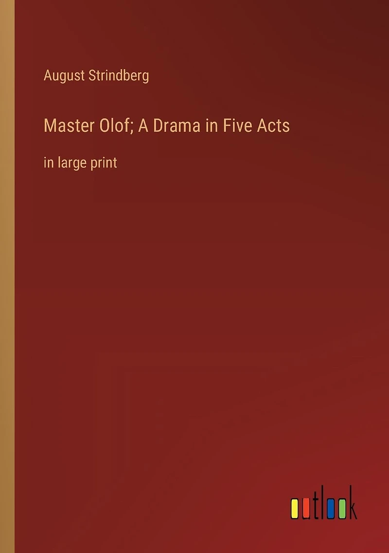 Master Olof; A Drama Five Acts: large print