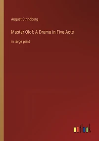 Master Olof; A Drama Five Acts: large print
