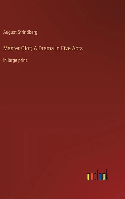 Master Olof; A Drama Five Acts: large print