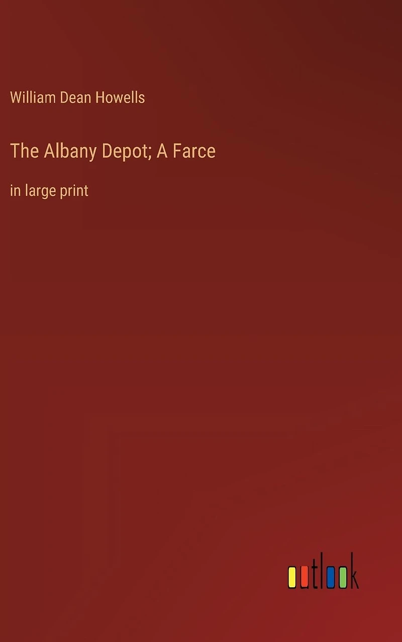 The Albany Depot; A Farce: in large print