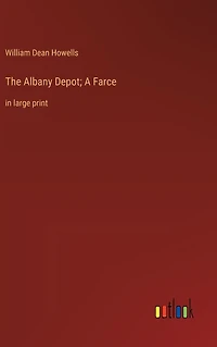 The Albany Depot; A Farce: in large print