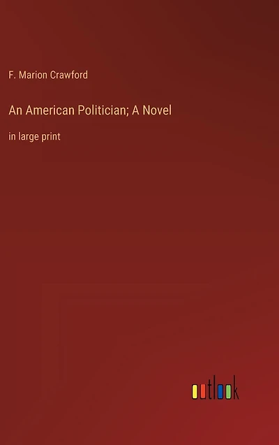 An American Politician; A Novel: large print