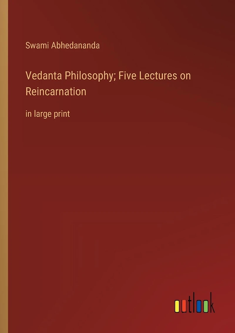 Vedanta Philosophy; Five Lectures on Reincarnation: in large print