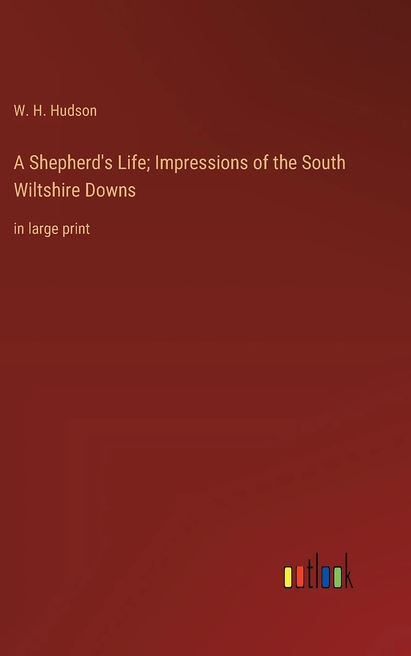 A Shepherd's Life; Impressions of the South Wiltshire Downs: in large print
