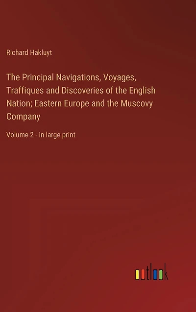 the Principal Navigations, Voyages, Traffiques and Discoveries of English Nation; Eastern Europe Muscovy Company: Volume 2 - large print