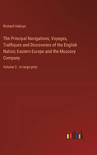 the Principal Navigations, Voyages, Traffiques and Discoveries of English Nation; Eastern Europe Muscovy Company: Volume 2 - large print