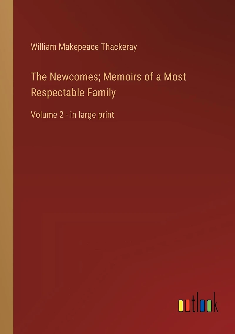 The Newcomes; Memoirs of a Most Respectable Family: Volume 2 - large print