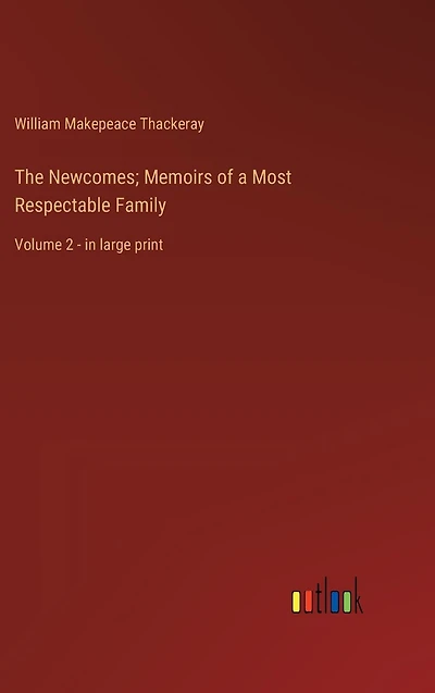 The Newcomes; Memoirs of a Most Respectable Family: Volume 2 - large print