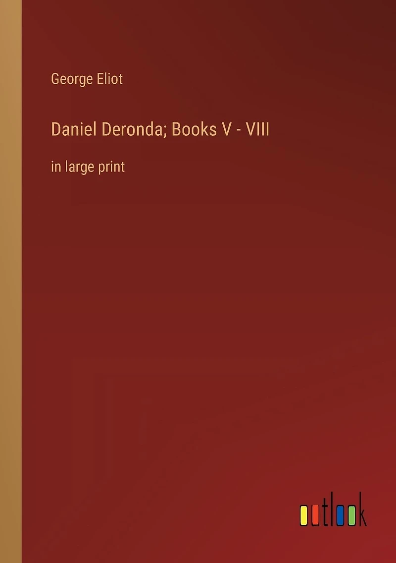 Daniel Deronda; Books V - VIII: large print