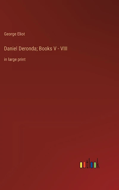Daniel Deronda; Books V - VIII: large print
