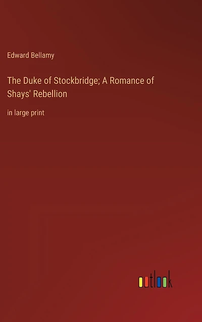 The Duke of Stockbridge; A Romance Shays' Rebellion: large print