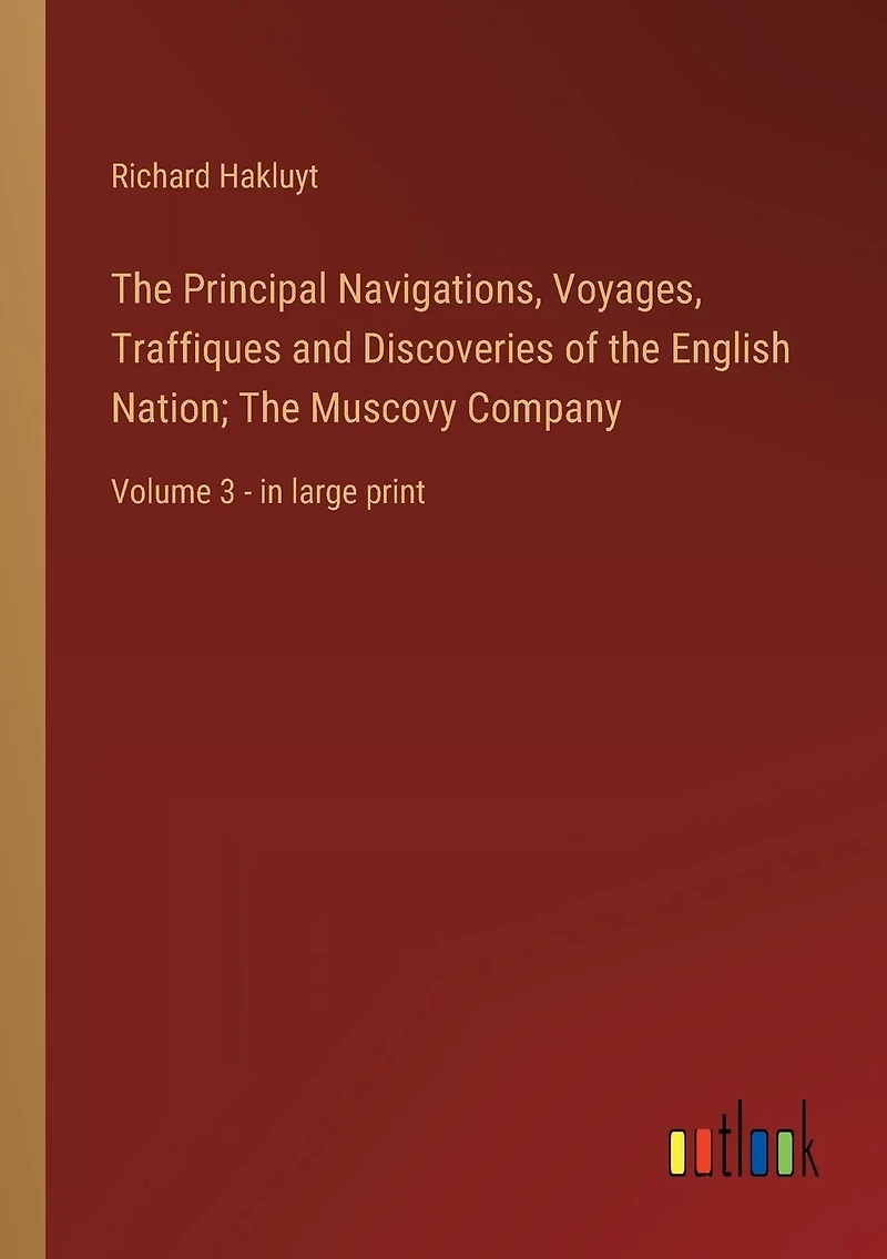 The Principal Navigations, Voyages, Traffiques and Discoveries of English Nation; Muscovy Company: Volume 3 - large print