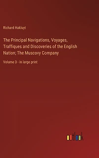 The Principal Navigations, Voyages, Traffiques and Discoveries of English Nation; Muscovy Company: Volume 3 - large print
