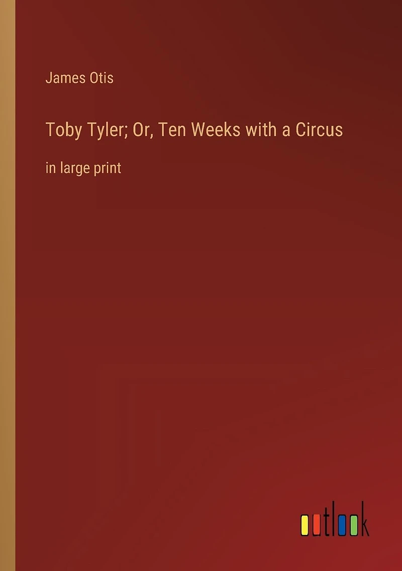 Toby Tyler; Or, Ten Weeks with a Circus: large print
