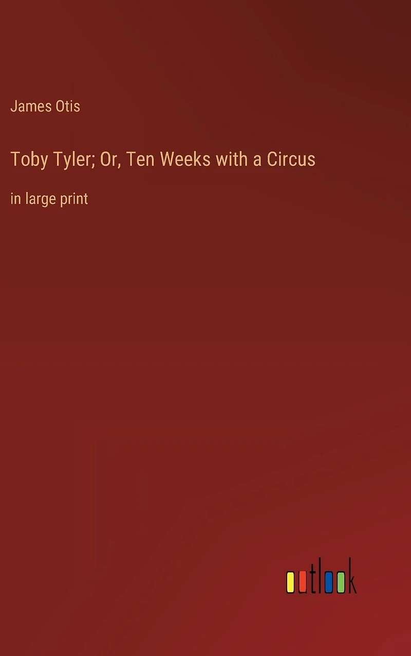 Toby Tyler; Or, Ten Weeks with a Circus: large print